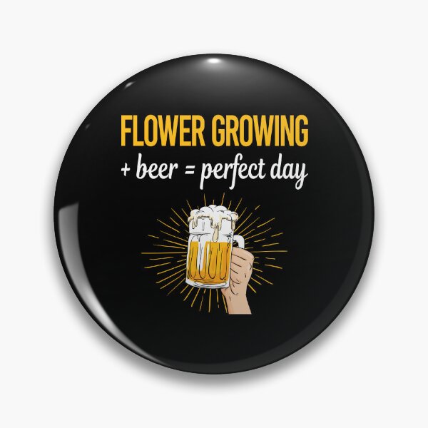 Item preview, Beer Perfect Day Flower Growing designed and sold by WigglesDailey.