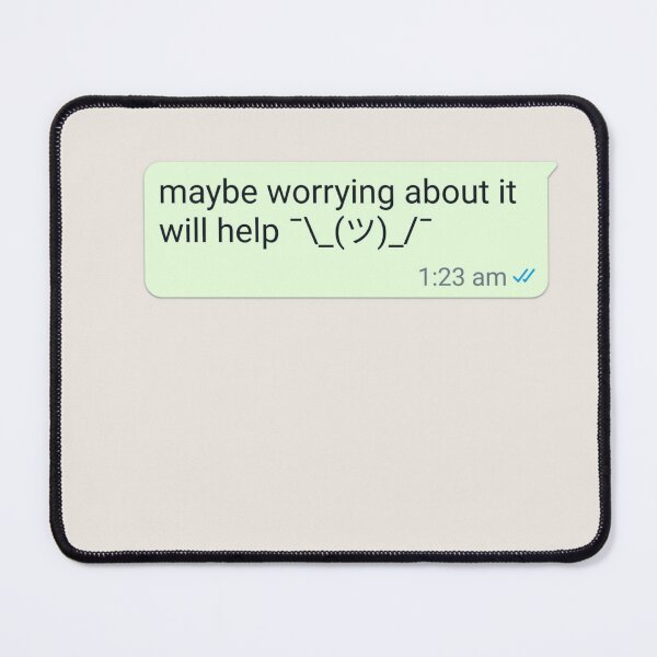 Item preview, Maybe Worrying About It Will Help Shrug designed and sold by RuggedRoo.