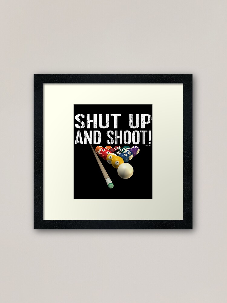 Pool Billiards Humor Shut Up And Shoot Framed Art Print By Brightandbold Redbubble