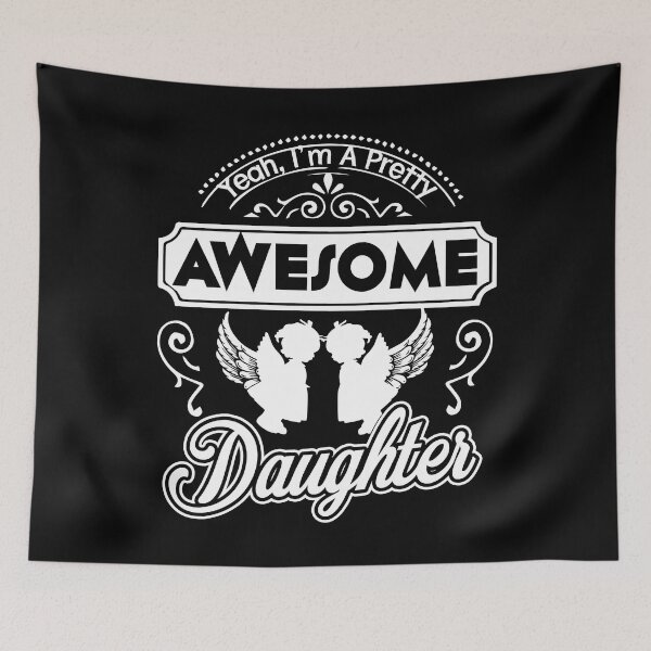 Item preview, I Am A Pretty Awesome Daughter designed and sold by UnknownArtistt.