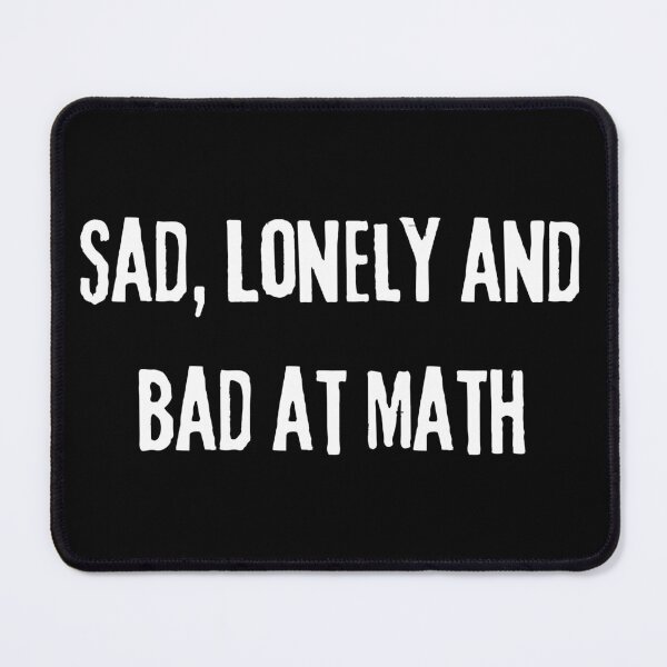 Item preview, Sad Lonely And Bad At Math | Funny Math Teachers Gift | Cool Mathematics Majors Present | Gift for Math Lovers designed and sold by KonnichiwaStore.