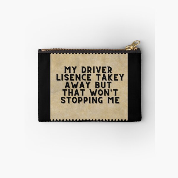 Item preview, My driver licence takey away but that won't stopping me designed and sold by Nemesiscrowd.