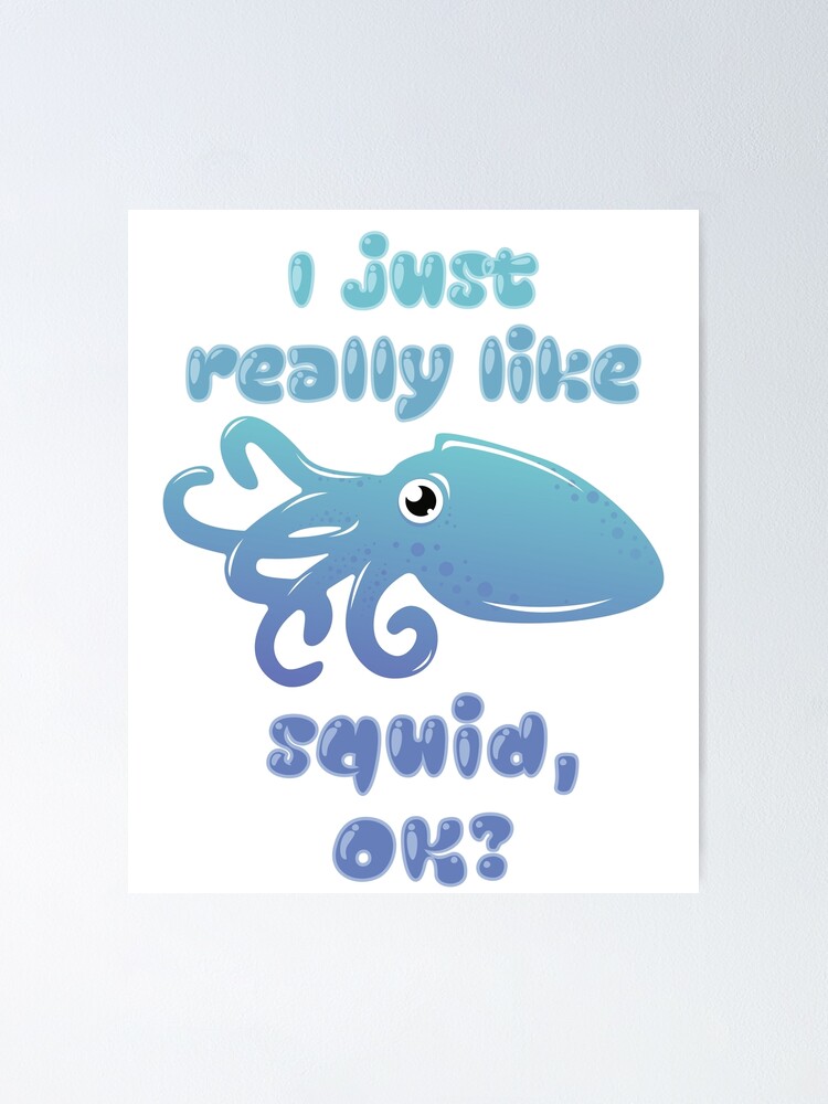 I Just Really Like Squid OK? - Funny Squid Design I Just Really Like Squid OK? - Funny Squid Design