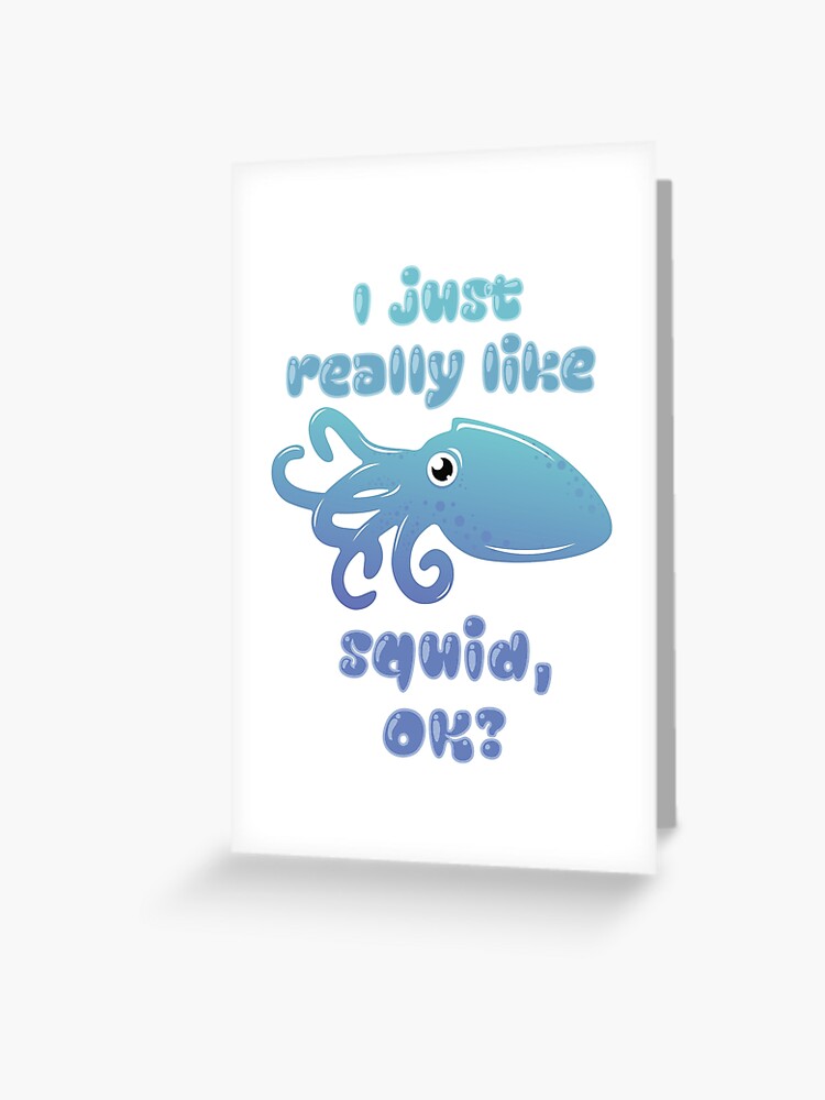 I Just Really Like Squid OK? - Funny Squid Design I Just Really Like Squid OK? - Funny Squid Design