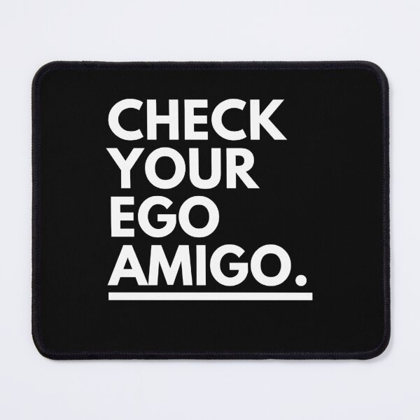 Item preview, Check Your Ego Amigo Motivational and Funny Saying designed and sold by anass002.