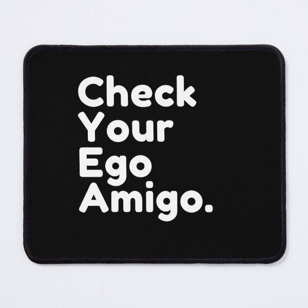 Item preview, Check Your Ego Amigo Motivational and Funny Saying designed and sold by anass002.