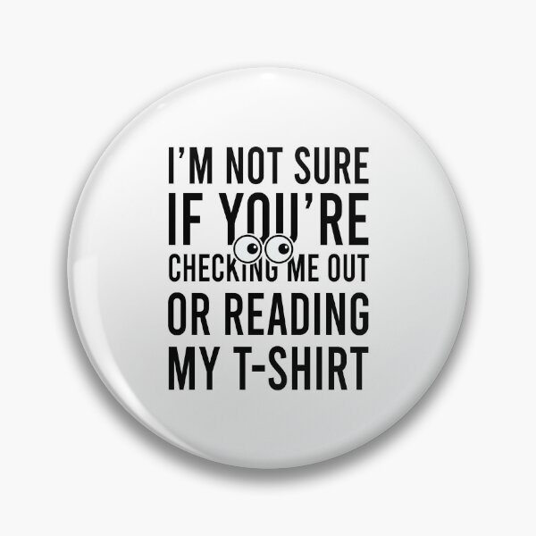 Item preview, I'm not sure if you're checking me out or reading my t-shirt designed and sold by Bigilyy.