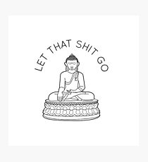 Let That Shit Go Photographic Print