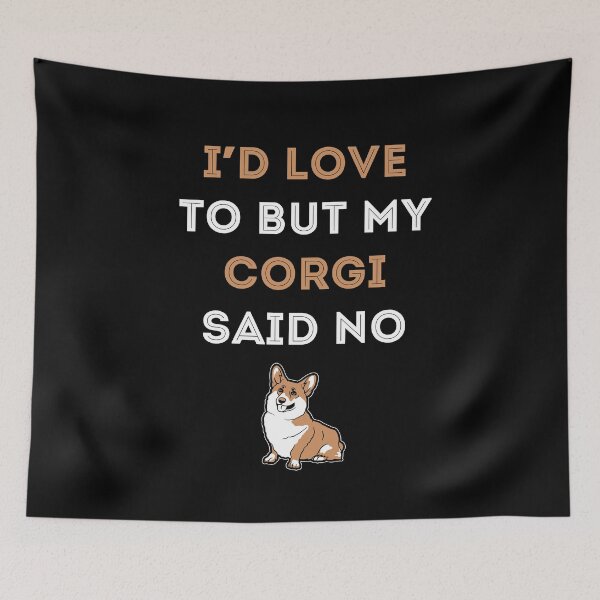 Item preview, I'D LOVE BUT MY CORGI SAID NO designed and sold by antipatic.