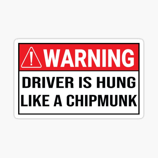 funny-warning-sign-driver-is-hung-like-a-chipmunk-sticker-for-sale