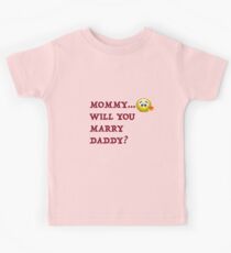 Funny! Mommy will you marry daddy! Kids Tee