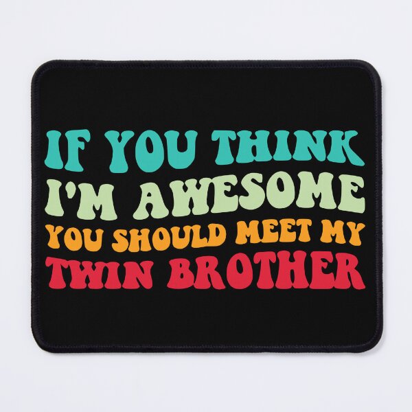 Item preview, If You Think I'm Awesome Meet My Twin Brother IV designed and sold by Lemon Pepper.