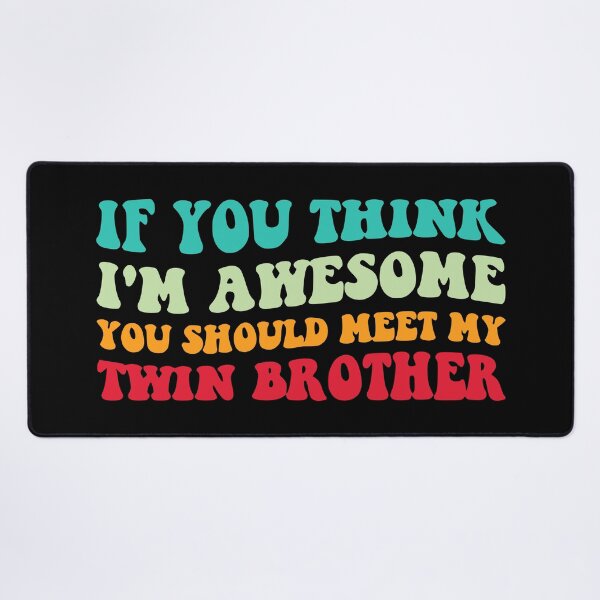 Item preview, If You Think I'm Awesome Meet My Twin Brother IV designed and sold by Lemon Pepper.