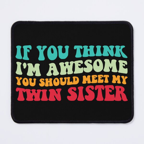Item preview, If You Think I'm Awesome Meet My Twin Sister IV designed and sold by Lemon Pepper.
