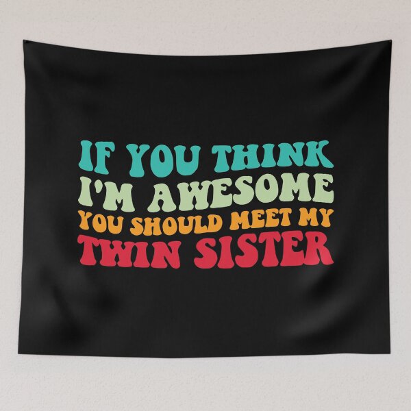Item preview, If You Think I'm Awesome Meet My Twin Sister IV designed and sold by Lemon Pepper.