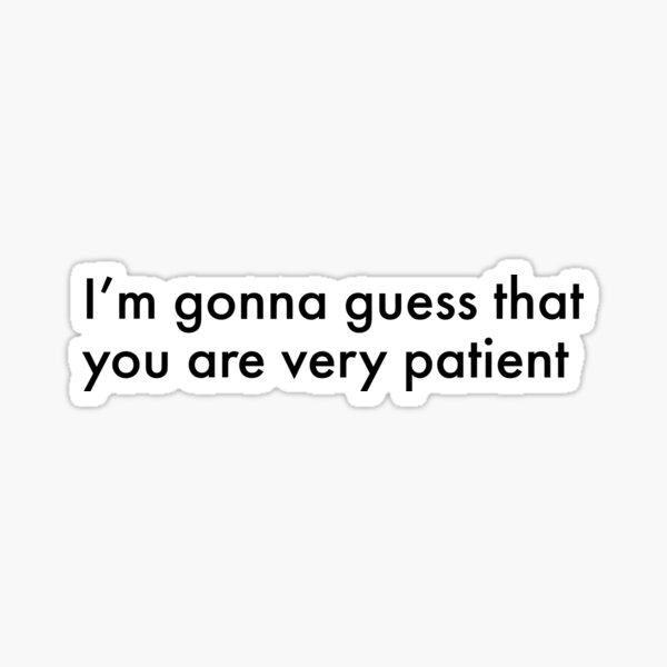 you-are-very-patient-sticker-for-sale-by-mruberu-redbubble