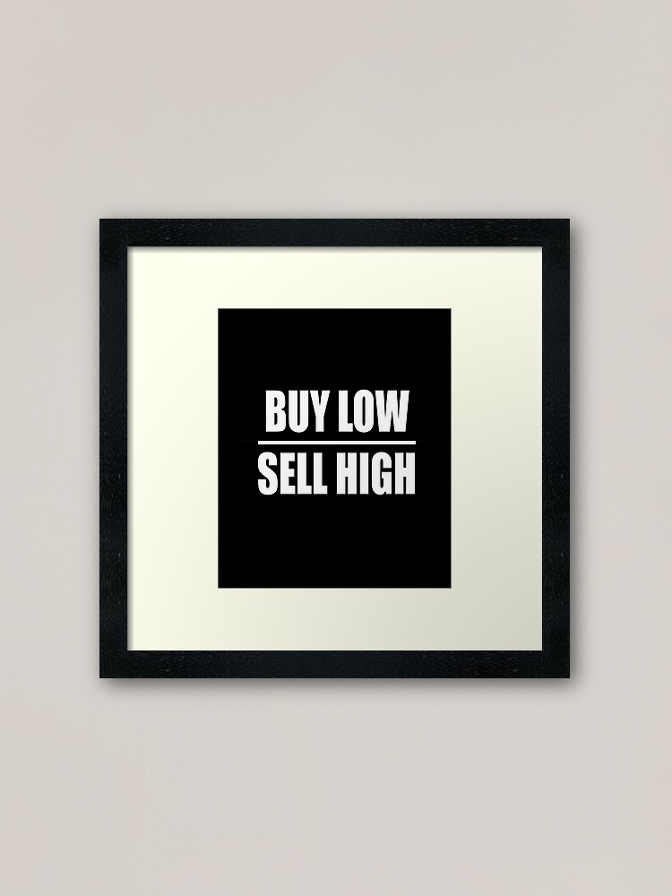 "Buy Low Sell High" Framed Art Print for Sale by investortees Redbubble