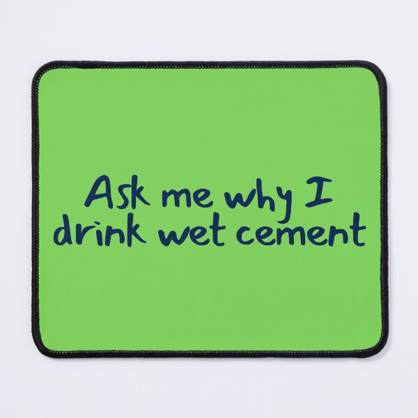 Item preview, Ask me why i drink wet cement designed and sold by Grace-Gorilla.