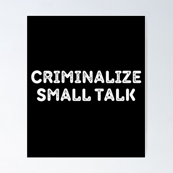 Item preview, Criminalize Small Talk Memes Sarcastic Funny designed and sold by Eriksonshop.