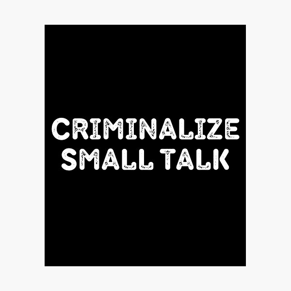 Item preview, Criminalize Small Talk Memes Sarcastic Funny designed and sold by Eriksonshop.