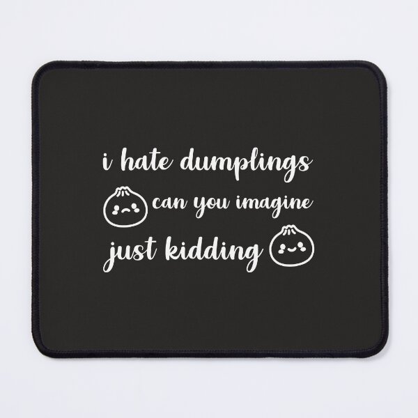 Item preview, I hate dumplings just kidding can you imagine designed and sold by MerchNow.