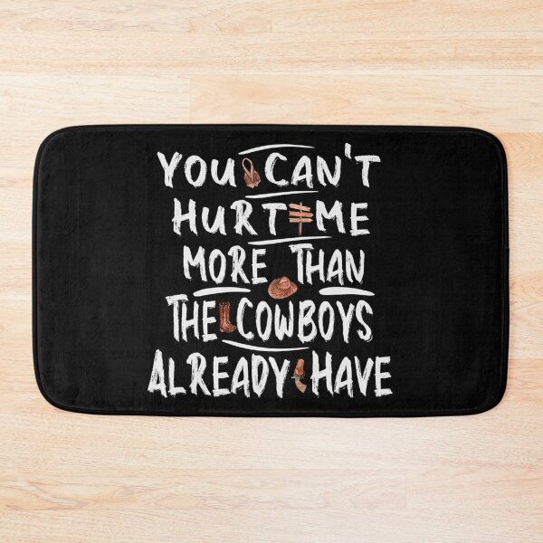Item preview, You Can't Hurt Me More Than The Cowboys Already Have designed and sold by OliverBrueggem.