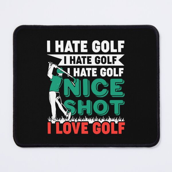 Item preview, I Hate Golf - Nice Shot - I Love Golf designed and sold by Lonesome-Fox.