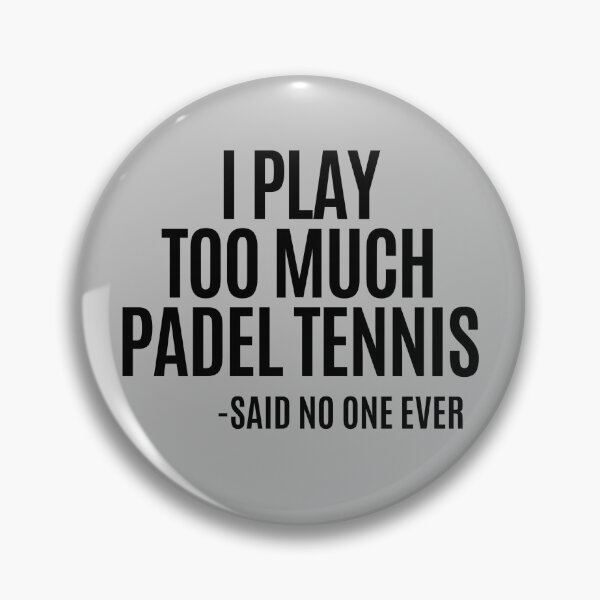 Item preview, I play too much PADEL TENNIS... said no one ever! designed and sold by Apollonas.