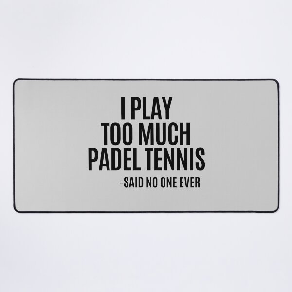 Item preview, I play too much PADEL TENNIS... said no one ever! designed and sold by Apollonas.