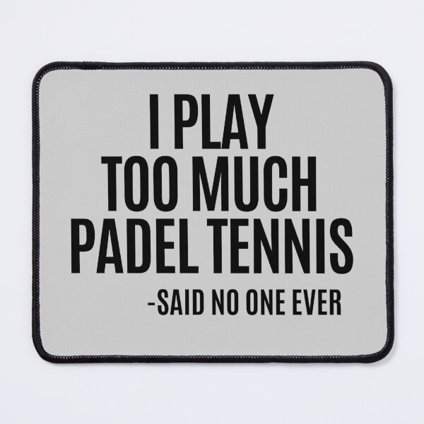 Item preview, I play too much PADEL TENNIS... said no one ever! designed and sold by Apollonas.