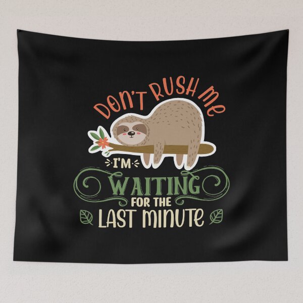 Item preview, Dont Rush Me Im Waiting for the Last Minute - funny procrastinator  designed and sold by DebbisPalette.