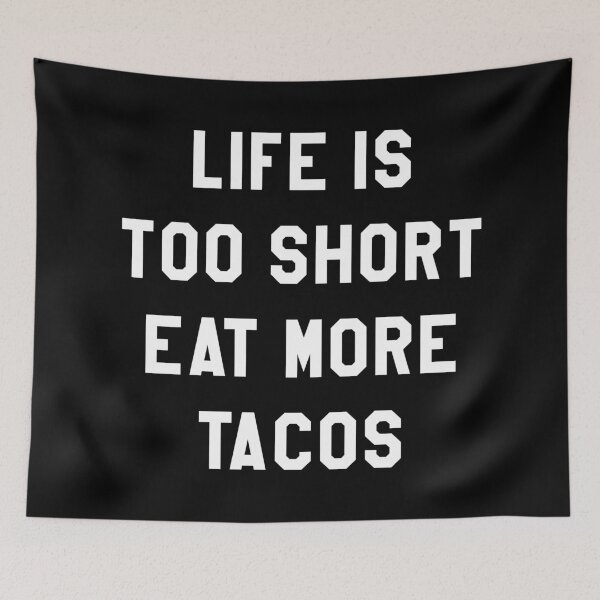 Item preview, LIFE IS TOO SHORT EAT MORE TACOS designed and sold by limitlezz.