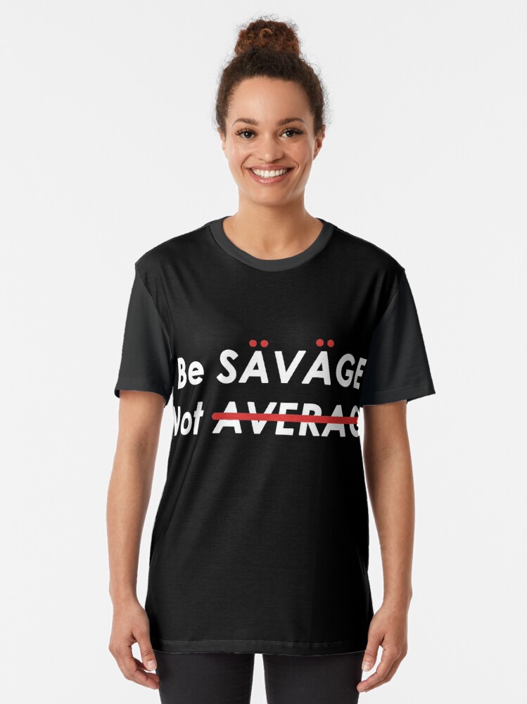 be savage not average t shirt