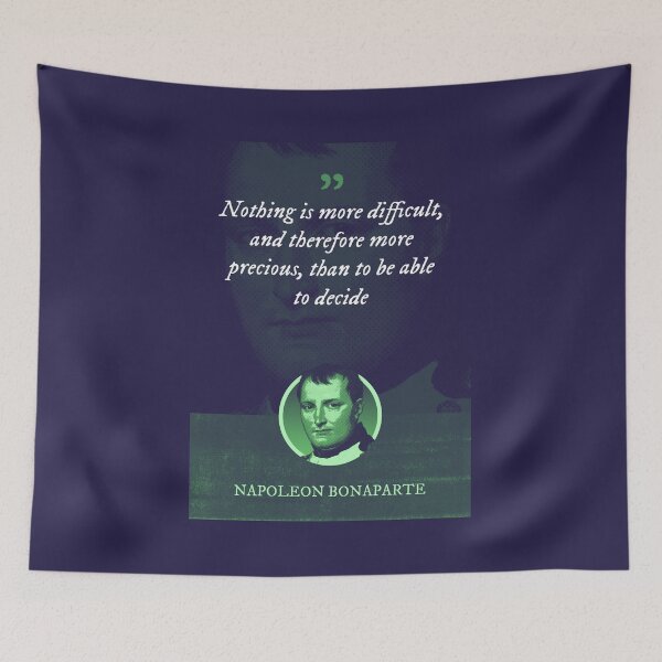 Item preview, Napoleon Bonaparte - Nothing is more difficult, and therefore more precious, than to be able to decide designed and sold by Syahrasi.
