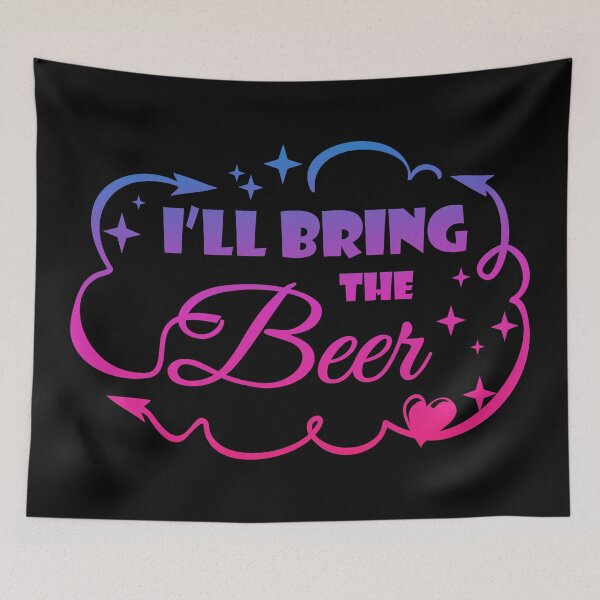 Item preview, I'll Bring The Beer - Funny Quote designed and sold by WisdomInspired.