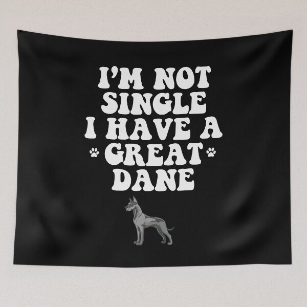 Item preview, I'M NOT SINGLE I HAVE A GREAT DANE designed and sold by antipatic.