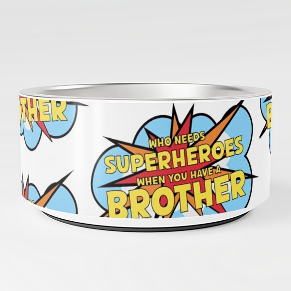 Who Needs a Superhero When you have a Brother Pet Bowl