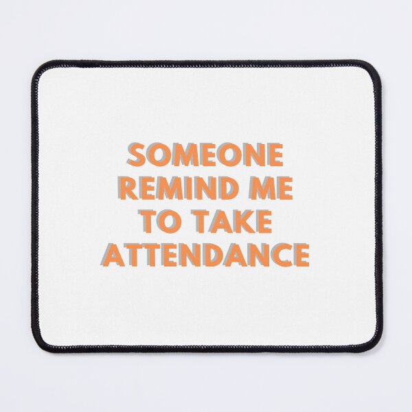 Item preview, Someone remind me to take attendance designed and sold by GamersLands.