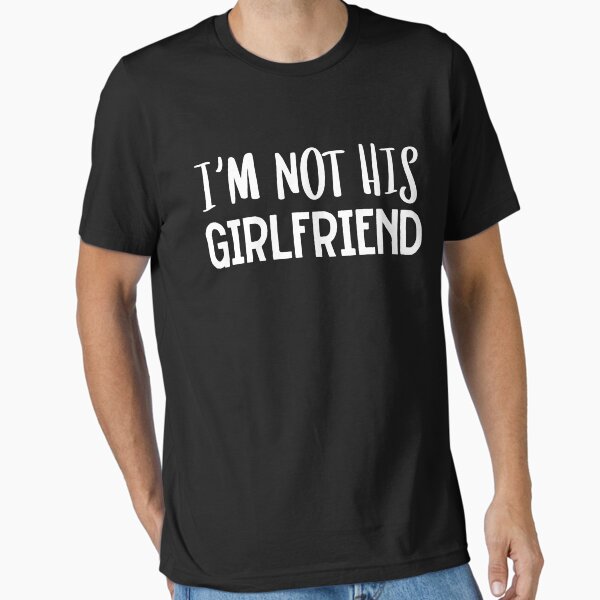 I'm Not Her Girlfriend - Best Friend Women and Men Saying Essential T-Shirt