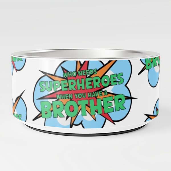 Who Needs a Superhero When you have a Brother Pet Bowl