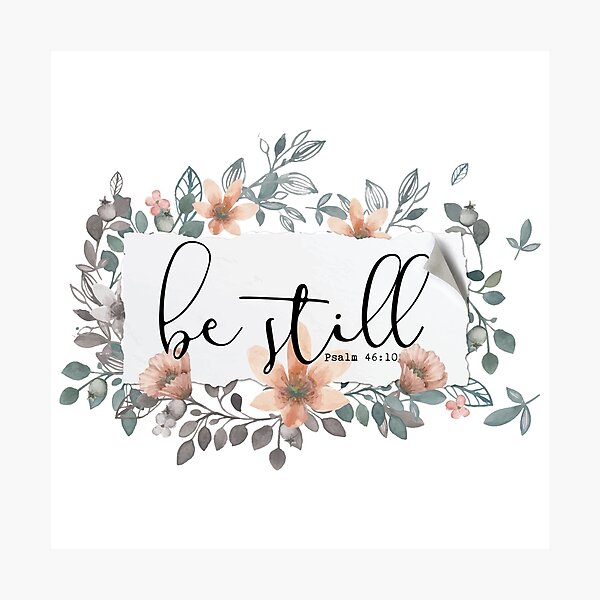 Bible Verse - Be Still Photographic Print