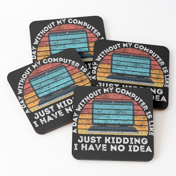 Item preview, A Day Without My Computer Is Like Just Kidding I Have No Idea  designed and sold by Thecitiesstore.