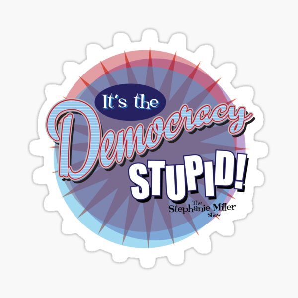 It's The Democracy Stupid - Listener George Sticker