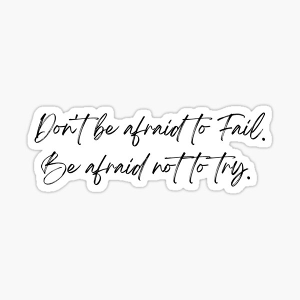 don-t-be-afraid-to-fail-be-afraid-not-to-try-sticker-for-sale-by-oreo2020-redbubble