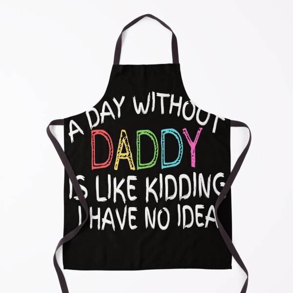 Item preview, A day without daddy is like kidding i have no idea , funny quote designed and sold by Thecitiesstore.
