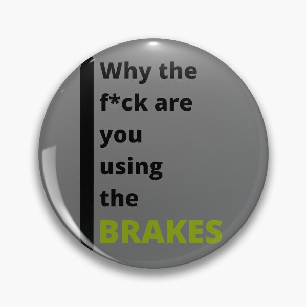Item preview, Why The F*ck Are You Using The BRAKES  designed and sold by MTB  ElitE.