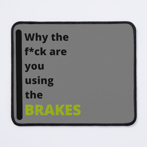 Item preview, Why The F*ck Are You Using The BRAKES  designed and sold by MTB  ElitE.