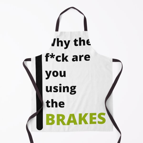 Item preview, Why The F*ck Are You Using The BRAKES  designed and sold by MTB  ElitE.