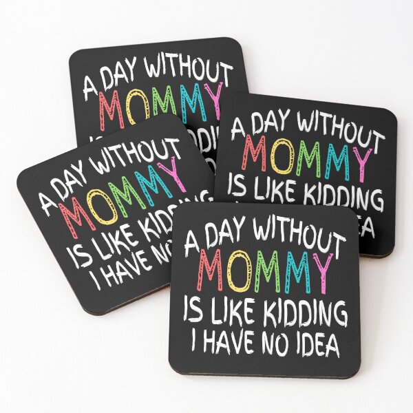 Item preview, a day without mommy is like kidding i have no idea , funny quote designed and sold by Thecitiesstore.