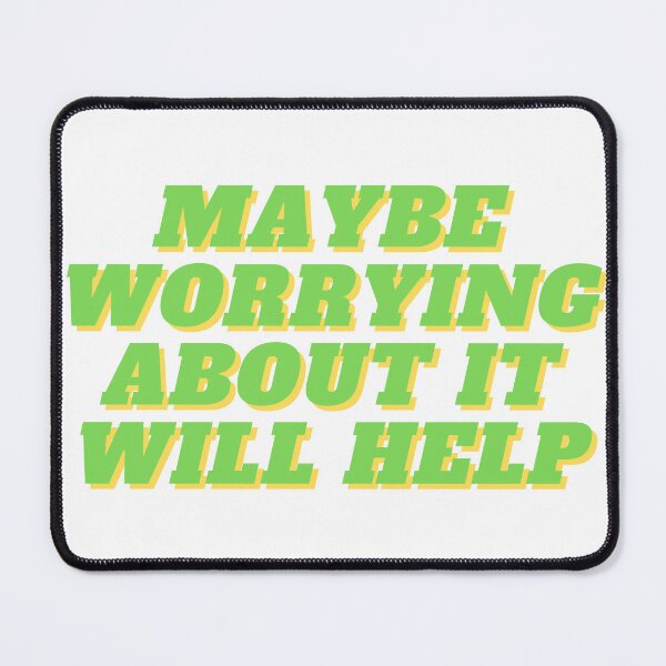 Item preview, Maybe worrying about it will help designed and sold by GamersLands.